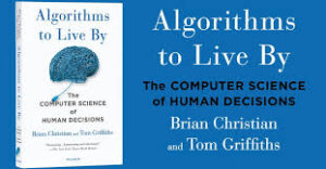 Read more about the article “Algorithms to Live By: The Computer Science of Human Decisions” by Brian Christian and Thomas L. Griffiths