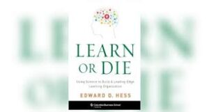 Read more about the article “Learn or Die: Using Science to Build a Leading-Edge Learning Organization” by Edward D. Hess