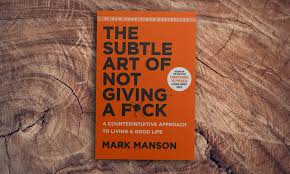 Read more about the article “The Subtle Art of Not Giving a F*ck: A Counterintuitive Approach to Living a Good Life” by Mark Manson