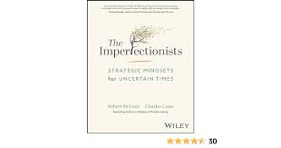Read more about the article “The Imperfectionists: Strategic Mindsets for Uncertain Times” by Robert McLean and Charles Conn