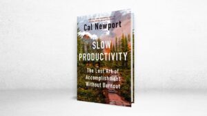 Read more about the article “Slow Productivity: The Lost Art of Accomplishment Without Burnout” by Cal Newport