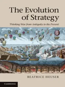 Read more about the article The Evolution of Strategy: Thinking War from Antiquity to the Present, Beatrice Heuser